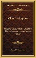 Chez Les Lapons: Moeurs, Coutumes Et La(c)Gendes de La Laponie Norva(c)Gienne (A0/00d.1890) 2012641288 Book Cover