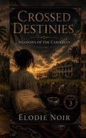 CROSSED DESTINIES: Shadows of the Caribbean : Volume 3 B0H7L88VW2 Book Cover