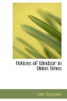 Notices of Windsor in Olden Times 1378291670 Book Cover