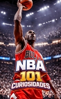101 CURIOSIDADES NBA: Increíbles y Sorprendentes Acontecimientos B0BR1WCB42 Book Cover