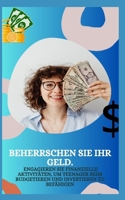 BEHERRSCHEN SIE IHR GELD: ENGAGIEREN SIE FINANZIELLE AKTIVITÄTEN, UM TEENAGER BEIM BUDGETIEREN UND INVESTIEREN ZU BEFÄHIGEN (German Edition) B0CNGCG9RN Book Cover