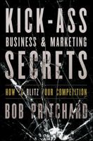 Kick Ass Business and Marketing Secrets: How to Blitz Your Competition 1118035089 Book Cover