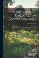 Gartenkunst Und Gärten Sonst Und Jetzt: Handbuch Für Gärtner, Architekten Und Liebhaber 1021696439 Book Cover