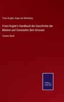 Franz Kugler's Handbuch der Geschichte der Malerei seit Constantin dem Grossen: Zweiter Band 3752542101 Book Cover