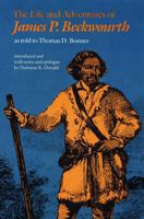 Life and Adventures of James P Beckwourth As Told to Thomas D. Bonner (Bison Book) 1275841856 Book Cover