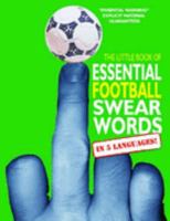 The Little Book of Essential Football Swear Words: In Five Languages (Essential Swear Words) 184024514X Book Cover