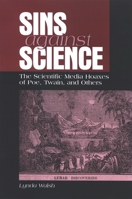 Sins Against Science: The Scientific Media Hoaxes of Poe, Twain, and Others (Suny Series, Studies in Scientific and Technical Communication) 079146878X Book Cover