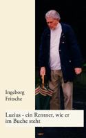 Luzius - ein Rentner, wie er im Buche steht: Geschichten nach tatsächlichen Begebenheiten erzählt 3833404361 Book Cover