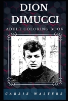 Dion Dimucci Adult Coloring Book: Godfather of Straight Blues and Legendary American Songwriter Inspired Adult Coloring Book 1677243996 Book Cover