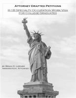 Attorney Drafted U.S. Petitions: H-1B Specialty Occupation Work Visa For College Graduates 1948774089 Book Cover