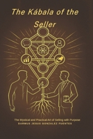 THE KÁBALA OF THE SELLER: THE MYSTICAL AND PRACTICAL ART OF SELLING WITH PURPOSE B0FPBK1XGP Book Cover