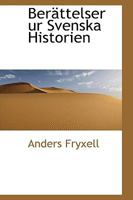 Berttelser Ur Svenska Historien: Till Ungdomens Tjenst Utgifven Af And. Fryxell... 1017296340 Book Cover