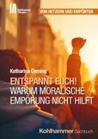 Entspannt Euch! Warum Moralische Emporung Nicht Hilft 317044977X Book Cover