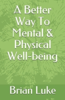 A Better Way To Mental & Physical Well-being B08HRV86VB Book Cover