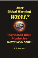 After Global Warming, What? Overlooked Bible Prophecies Happening Now? 0961749334 Book Cover
