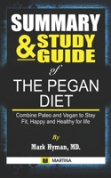 Summary & Study Guide of The Pegan Diet by Mark Hyman MD: Combine Paleo and Vegan to Stay Fit, Happy and Healthy for Life B09DFNHJJG Book Cover