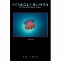 Picking Up Jellyfish: Or: The Bobble Head Legacy 0595431100 Book Cover