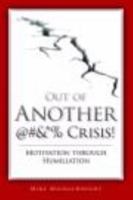 Out of Another @#&*% Crisis! Motivation through Humiliation 0873897838 Book Cover