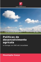Políticas de desenvolvimento agrícola: no Senegal, de 1960 até à atualidade 6206260917 Book Cover