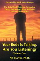 Your Body Is Talking; Are You Listening?: The Body/Mind Connection : Understanding the Theory of Psychoneuroimmunology in the Process of Healing (With Case Histories) 1891962019 Book Cover