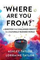 Where Are You From?: A Question That Challenges Identity in a Culturally Blended World 0473634821 Book Cover