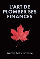 L'Art de Plomber ses Finances (French Edition) 1779620829 Book Cover