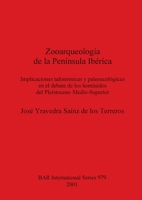 Zooarqueolog�a de la Pen�nsula Ib�rica: Implicaciones tafon�micas y paleoecol�gicas en el debate de los hom�nidos del Pleistoceno Medio-Superior 1841711888 Book Cover