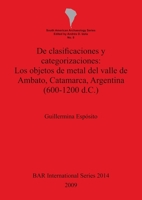 Clasificaciones y Categorizaciones: los Objetos de Metal del Valle de Ambato, Catamarca, Argentina (600-1200 d.C.) 140730464X Book Cover