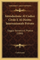 Introduzione Al Codice Civile E Al Diritto Internazionale Privato: Saggio Teoretico E Pratico (1880) 1161212442 Book Cover