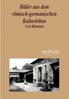 Bilder Aus Dem R Misch-Germanischen Kulturleben 3845724692 Book Cover