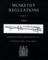 Musketry Regulations Part 1 1909 (Reprinted with Amendments1914) 1843427044 Book Cover