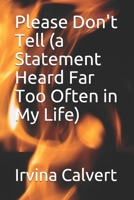 Please Don't Tell (a Statement Heard Far Too Often in My Life) 1500775819 Book Cover