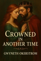 Crowned in Another Time: A Romance Novel B0F6VPTPPQ Book Cover