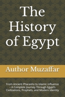 The History of Egypt: From Ancient Pharaohs to Islamic Influence – A Complete Journey Through Egypt’s Civilizations, Prophets, and Modern Identity B0F3TPYXF2 Book Cover
