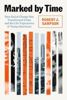 Marked by Time: How Social Change Has Transformed Crime and the Life Trajectories of Young Americans 0674987543 Book Cover