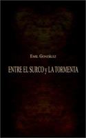 Entre El Surco y La Tormenta 1403305803 Book Cover