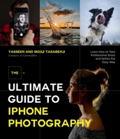 The Ultimate Guide to iPhone Photography: Learn How to Take Professional-Looking Shots and Selfies the Easy Way 1645676757 Book Cover