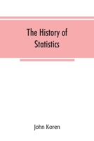 The History of Statistics, Their Development and Progress in Many Countries; in Memoirs to Commemorate the Seventy Fifth Anniversary of the American Statistical Association 9353866790 Book Cover