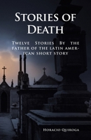 Stories of Death: 12 Short Stories by "The Father of the Latin American Short Story" B0B65FYBLC Book Cover