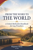From the Word to the World: A United Methodist Handbook for Lay Preaching B0HJ7QY584 Book Cover