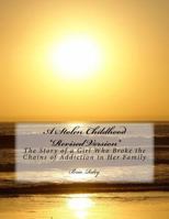 A Stolen Childhood *revised Version*: The Story of a Girl Who Broke the Chains of Addiction in Her Family 1986601439 Book Cover