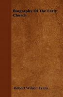 Biography of the Early Church (Classic Reprint) 0469694084 Book Cover