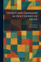 Overly and Omissions in Our Courses of Study 1025452534 Book Cover
