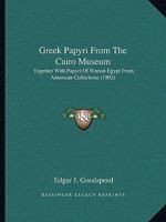 Greek Papyri from the Cairo Museum, Together with Papyri of Roman Egypt from American Collections 1376759675 Book Cover