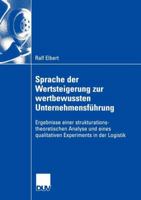 Sprache Der Wertsteigerung Zur Wertbewussten Unternehmensfuhrung: Ergebnisse Einer Strukturations-Theoretischen Analyse Und Eines Qualitativen Experiments in Der Logistik 3824408104 Book Cover