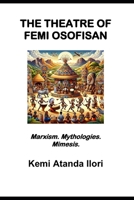 THE THEATRE OF FEMI OSOFISAN: Marxism. Mythologies. Mimesis. 1910609145 Book Cover