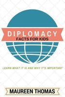 Diplomacy Facts for Kids: Learn What it is and Why It's Important 1499677502 Book Cover