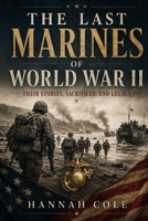The Last Marines of World War II: Their Stories, Sacrifices, and Legacy B0H3T122X8 Book Cover