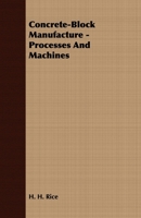 Concrete-Block Manufacture - Processes and Machines 1443732257 Book Cover