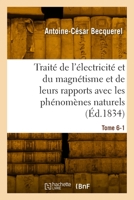 Traité de l'électricité et du magnétisme et de leurs rapports avec les phénomènes naturels. Tome 6-1 2329976542 Book Cover